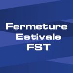 Fermeture estivale de la FST